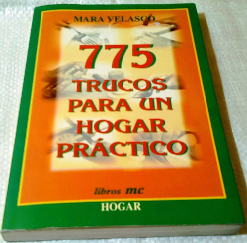 775 Trucos Para Un Hogar Practico. 