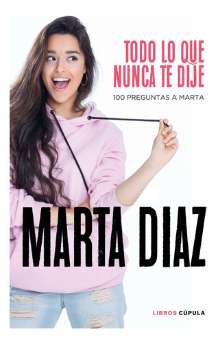 Todo Lo Que Nunca Te Dije, De Díaz García, Marta. Editorial Libros Cupula, Tapa Dura En Español