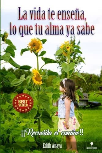 La Vida Te Enseña, Lo Que Tu Alma Ya Sabe..., de Anaya, Edith. Editorial Independently Published en español