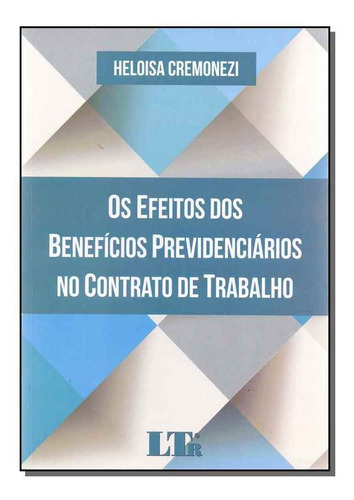 Efeitos Dos Benefícios Previdenciários No Contrato De Trab, De Heloisa Cremonezi. Editora Ltr, Capa Mole Em Português