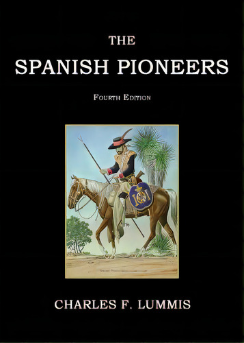 The Spanish Pioneers, De Lummis, Charles F.. Editorial Janaway Pub Inc, Tapa Blanda En Inglés