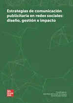 Comprar Estrategias De Comunicación Publicitaria En Redes Sociales: Diseño, Gestión E Impacto, De García , Álvaro.. Editorial Mc Graw Hill Interamericana S.l., Tapa Blanda, Edición 1.0 En Español, 2018