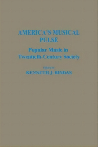 America's Musical Pulse : Popular Music In Twentieth-century Society, De Kenneth J. Bindas. Editorial Abc-clio, Tapa Blanda En Inglés