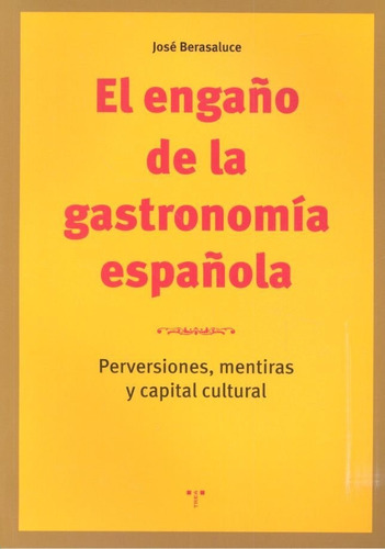 El Engaãâ±o De La Gastronomãâa Espaãâ±ola, De Berasaluce Linares, José. Editorial Ediciones Trea, S.l., Tapa Blanda En Español