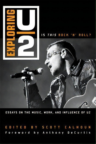 Exploring U2 : Is This Rock 'n' Roll?: Essays On The Music,, De Anthony Decurtis. Editorial Scarecrow Press En Inglés