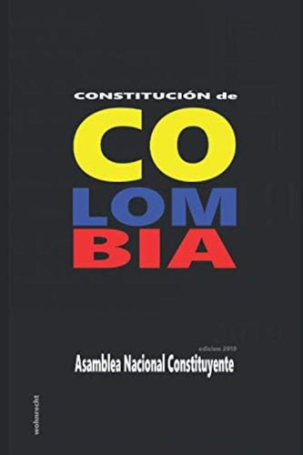 Constitucion De Colombia: Edicion 2019 (spanish Edition), De Nacional Stituyente, Asamblea. Editorial Independently Published, Tapa Blanda En Español