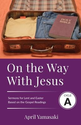 Libro On The Way With Jesus : Cycle A Sermons For Lent An...