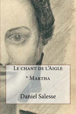 Le Chant De L'aigle : * Martha - Daniel Salesse