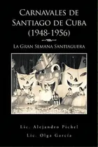 Comprar Carnavales De Santiago De Cuba (1948-1956), De Olga Garcia. Editorial Palibrio, Tapa Blanda En Español