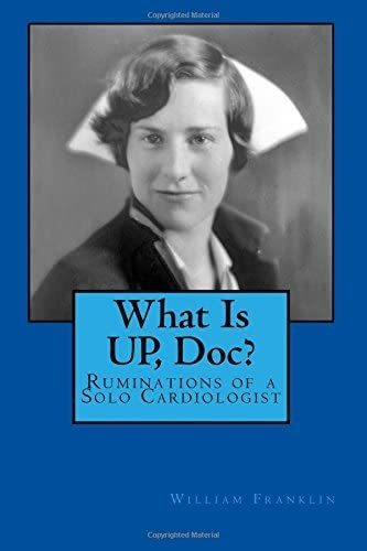 Libro:  What Is Up, Doc?: Ruminations Of A Solo Cardiologist