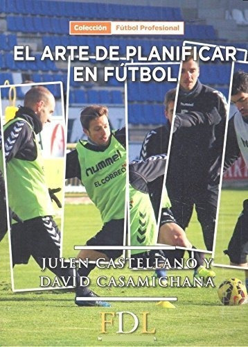 El Arte De Planificar En Fútbol, De Castellano Paulis, Julen. Editorial Fútbol De Libro Sl, Tapa Dura, Edición 1ra. En Español, 254