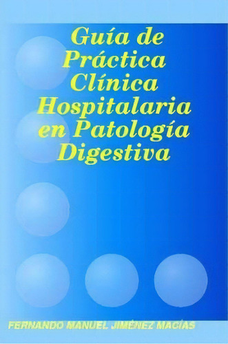 Guia De Practica Clinica Hospitalaria En Patologia Digestiva, De Manuel Jimenez Macias Fernando. Editorial Lulu Com, Tapa Blanda En Español