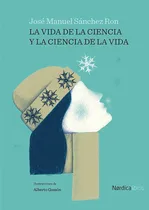 Comprar La Vida De La Ciencia Y La Ciencia De La Vida - Sanchez Ron,