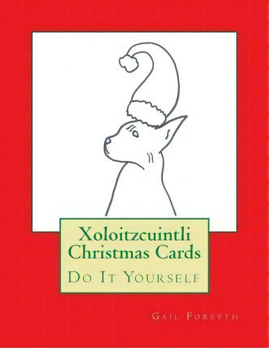 Xoloitzcuintli Christmas Cards, De Gail Forsyth. Editorial Createspace Independent Publishing Platform, Tapa Blanda En Inglés