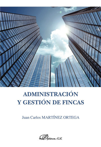 Administración Y Gestión De Fincas., De Martínez Ortega , Juan Carlos.., Vol. 1.0. Editorial Dykinson S.l., Tapa Blanda, Edición 1.0 En Español, 2018