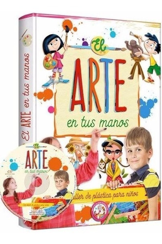 Libro El Arte En Tus Manos - Taller De Plástica Para Niños