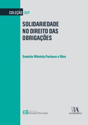 Solidariedade No Direito Das Obrigacoes: Solidariedade No Direito Das Obrigacoes, De Silva,domicio Whately Pacheco E. Editora Almedina, Capa Mole, Edição 1 Em Português, 2022
