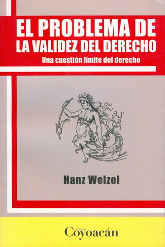 El Problema De La Validez Del Derecho.una Cuestión Límite De, De Hanz Welzel. Editorial Coyoacán, Tapa Blanda En Español, 2012