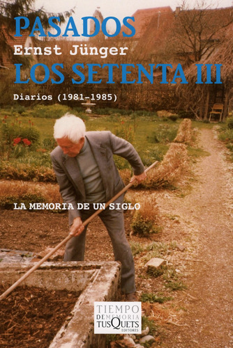 Pasados los setenta III: Diarios (1981-1985), de Jünger, Ernst. Serie Tiempo de Memoria Editorial Tusquets México, tapa blanda en español, 2007