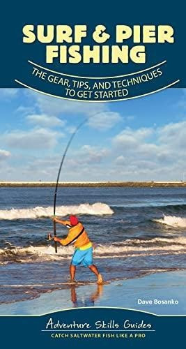 Surf & Pier Fishing: The Gear, Tips, And Techniques To Get S