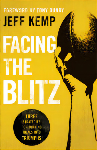 Facing The Blitz: Three Strategies For Turning Trials Into Triumphs, De Kemp, Jeff. Editorial Bethany House Publ, Tapa Blanda En Inglés
