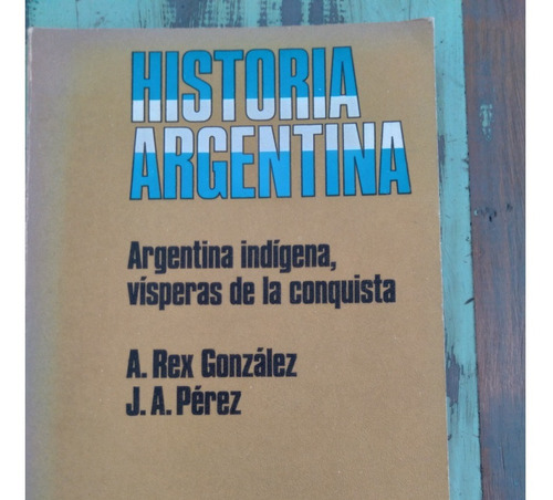 A. Rex González Y J. A. Pérez, Historia Argentina