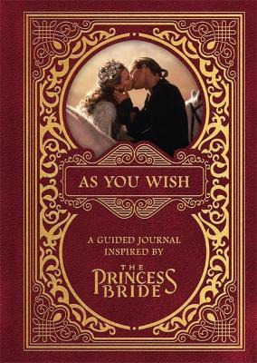 As You Wish: A Guided Journal Inspired By The Princess Br...
