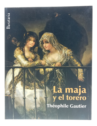 La Maja Y El Torero - Théophile Gautier - Ed Barataria 2010