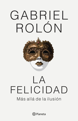 La Felicidad - Mas Alla De La Ilusion - Gabriel Rolon