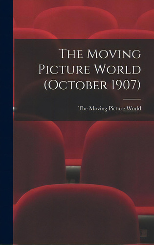 The Moving Picture World (october 1907), De The Moving Picture World. Editorial Legare Street Pr, Tapa Dura En Inglés