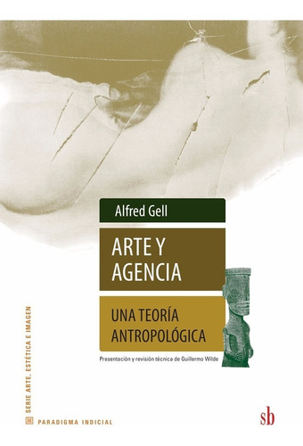 Arte Y Agencia. Una Teoría Antropológica. Alfred Gell