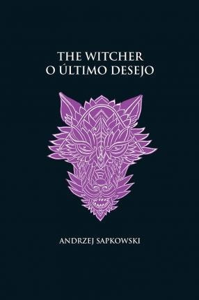 O Último Desejo - The Witcher - A Saga Do Bruxo  (portugués)