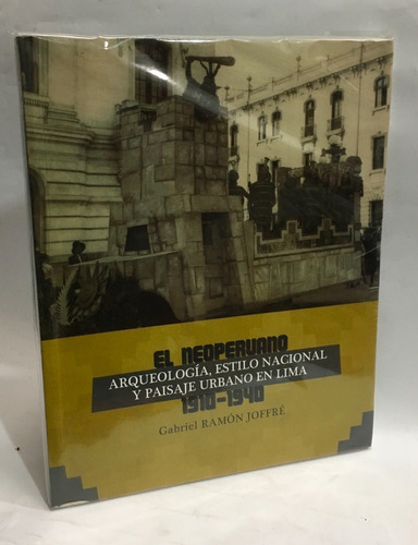 El Neoperuano 1910-1940 Arquelogia Lima Gabriel Ramón Joffre