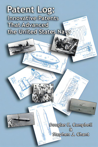 Patent Log: Innovative Patents That Advanced The United States Navy: Innovative Patents That Advanced The United States Navy, De Campbell, Douglas E.., Vol. 1. Editorial Lulu Pr, Tapa Blanda En Inglés