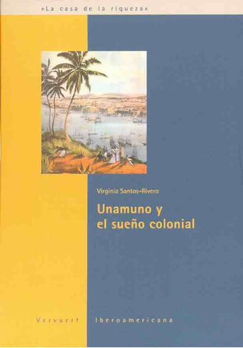 Unamuno Y El Sueño Colonial, Santos Rivero, Iberoamericana