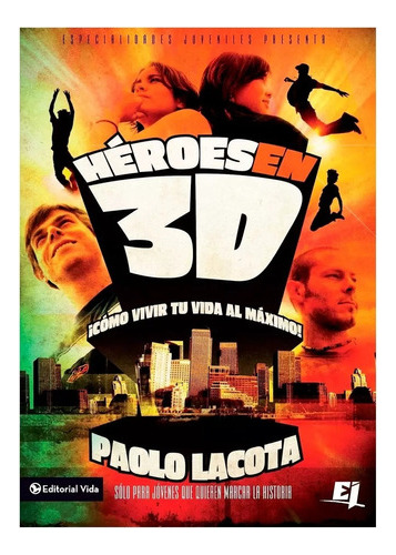 Heroes En 3d: Como Vivir Tu Vida Al Maximo! - Paolo Lacota