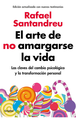 ARTE DE NO AMARGARSE LA VIDA: Las claves del cambio psicológico y la transformación personal, de Rafael Santandreu., vol. 1.0. Editorial Grijalbo, tapa blanda, edición 2019 en español, 2015