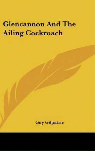 Glencannon And The Ailing Cockroach, De Guy Gilpatric. Editorial Kessinger Publishing, Tapa Dura En Inglés