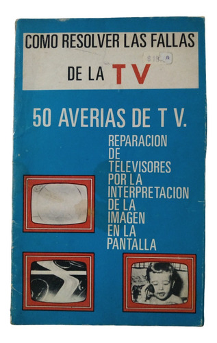 Cómo Resolver Las Fallas De La Tv Blanco Y Negro 50 Averías