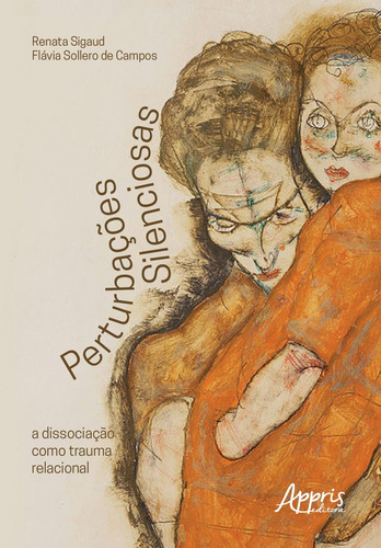 Perturbações silenciosas: a dissociação como trauma relacional, de Sigaud, Renata. Editorial Appris Editora e Livraria Eireli - ME, capa mole em português, 2021