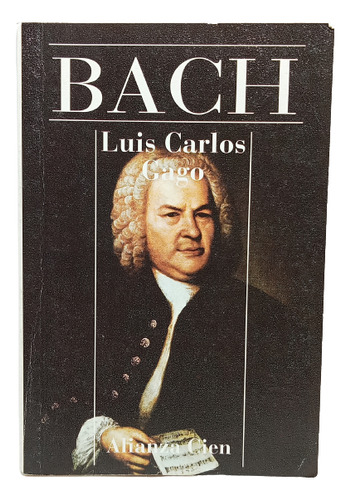 Bach - Luis Carlos Gago - Editorial Alianza - 1995