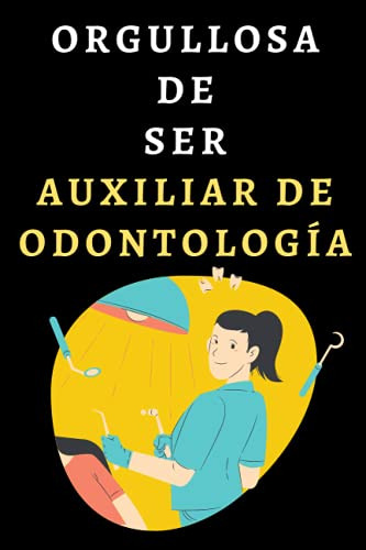 Orgullosa De Ser Auxiliar De Odontologia: Cuaderno De Notas