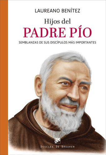 Hijos Del Padre Pío. Semblanzas De Sus Discípulos -   -  