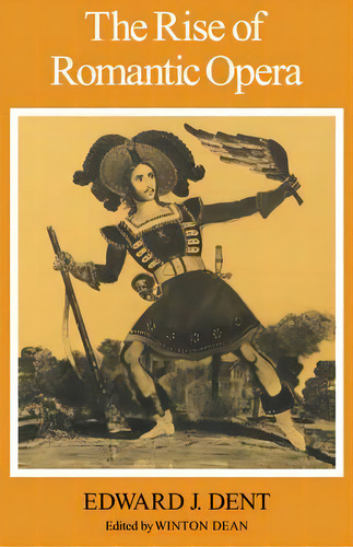 The Rise Of Romantic Opera, De Edward J. Dent. Editorial Cambridge University Press, Tapa Blanda En Inglés