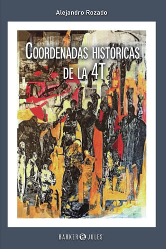 Libro: Coordenadas Históricas De La 4t (spanish Edition)