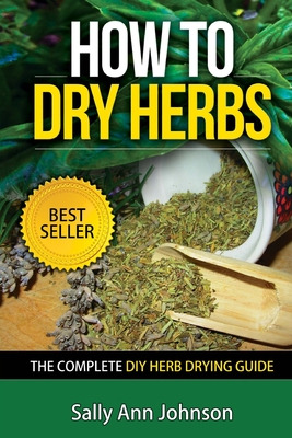 Libro How To Dry Herbs: The Complete Diy Herb Drying Guid...