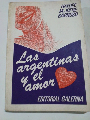 Libro: Las Argentinas Y El Amor. Haydee M. Jofre Barroso.