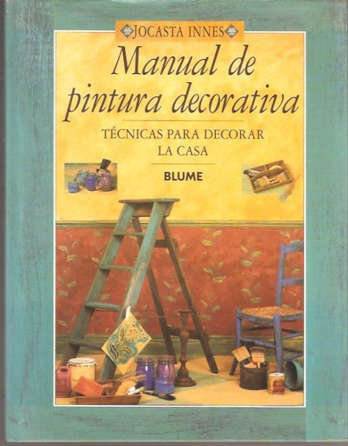 Manual De Pintura Decorativa Tecnicas Para Decorar La Casa