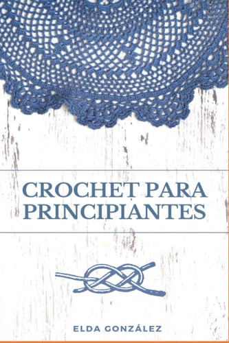 Libro: Crochet Para Principiantes: Descubre El Paso A Paso D
