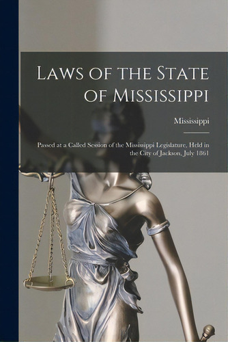 Laws Of The State Of Mississippi: Passed At A Called Session Of The Mississippi Legislature, Held..., De Mississippi. Editorial Legare Street Pr, Tapa Blanda En Inglés